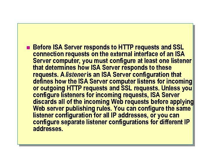 n Before ISA Server responds to HTTP requests and SSL connection requests on the