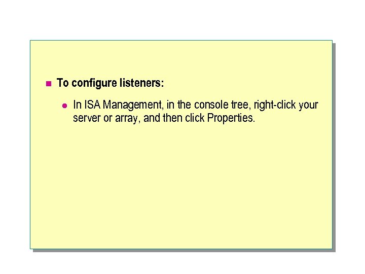 n To configure listeners: l In ISA Management, in the console tree, right-click your