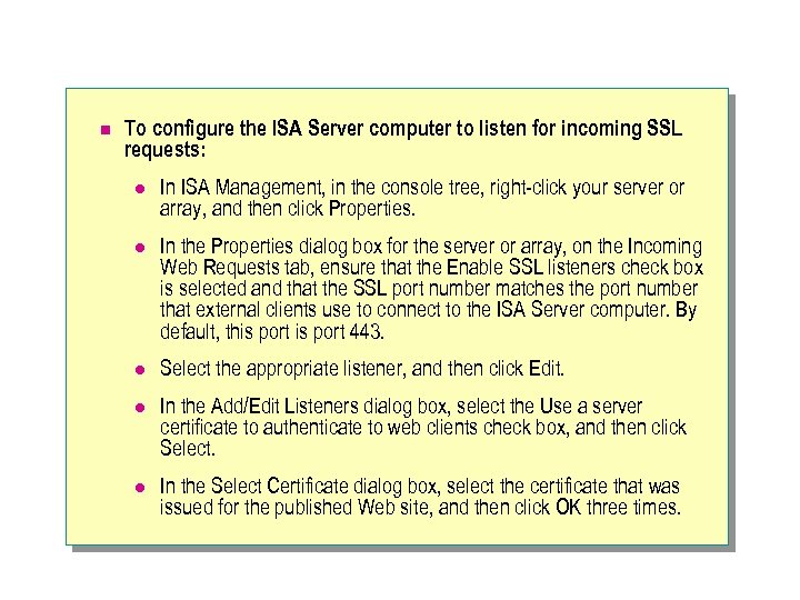 n To configure the ISA Server computer to listen for incoming SSL requests: l