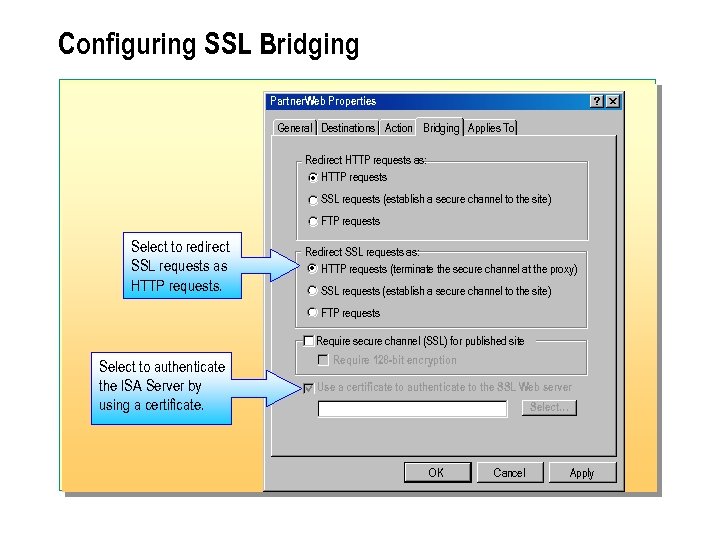 Configuring SSL Bridging Partner. Web Properties General Destinations Action Bridging Applies To Redirect HTTP