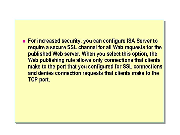 n For increased security, you can configure ISA Server to require a secure SSL