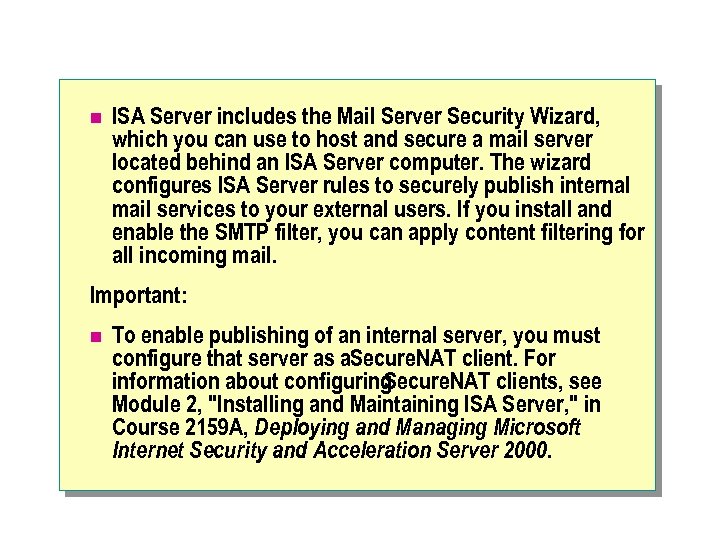 n ISA Server includes the Mail Server Security Wizard, which you can use to