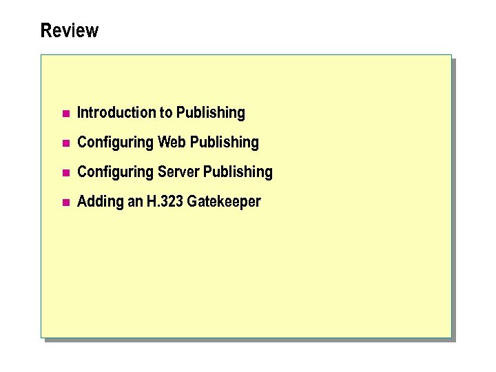 Review n Introduction to Publishing n Configuring Web Publishing n Configuring Server Publishing n