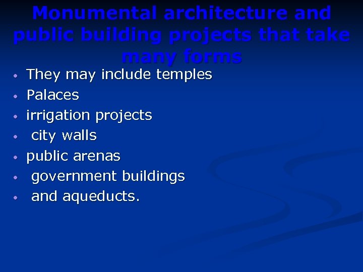 Monumental architecture and public building projects that take many forms • • They may