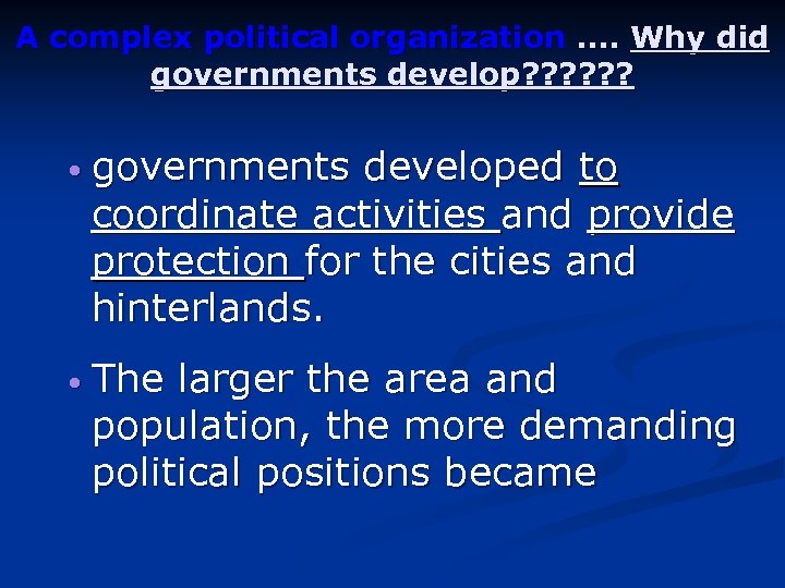 A complex political organization …. Why did governments develop? ? ? • governments developed