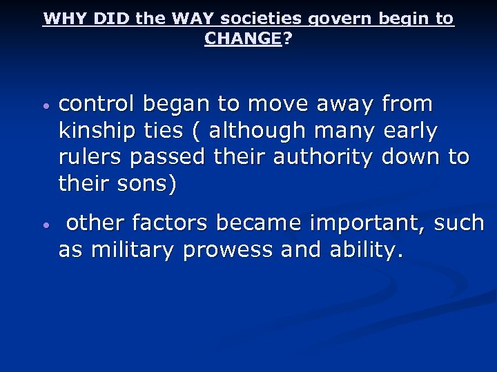 WHY DID the WAY societies govern begin to CHANGE? • control began to move