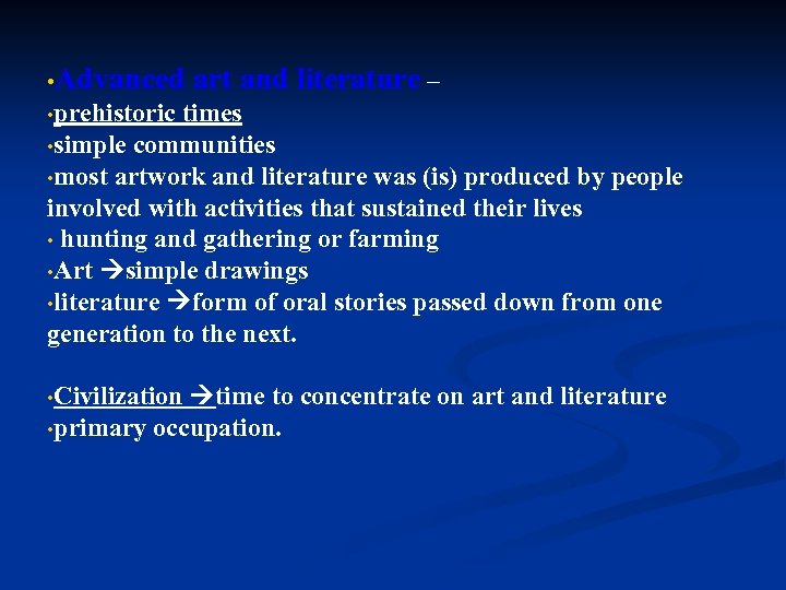  • Advanced art and literature – • prehistoric times • simple communities •