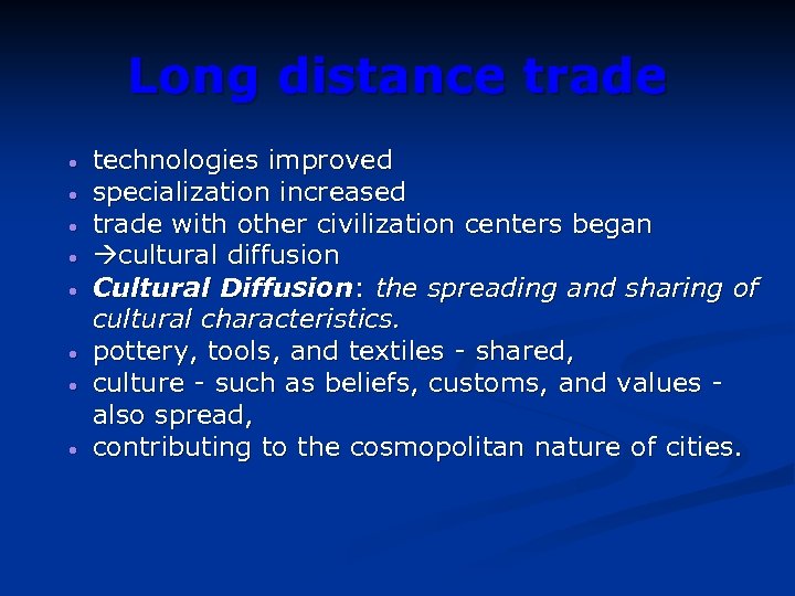 Long distance trade • • technologies improved specialization increased trade with other civilization centers