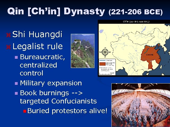 Qin [Ch’in] Dynasty (221 -206 BCE) z Shi Huangdi z Legalist rule n Bureaucratic,