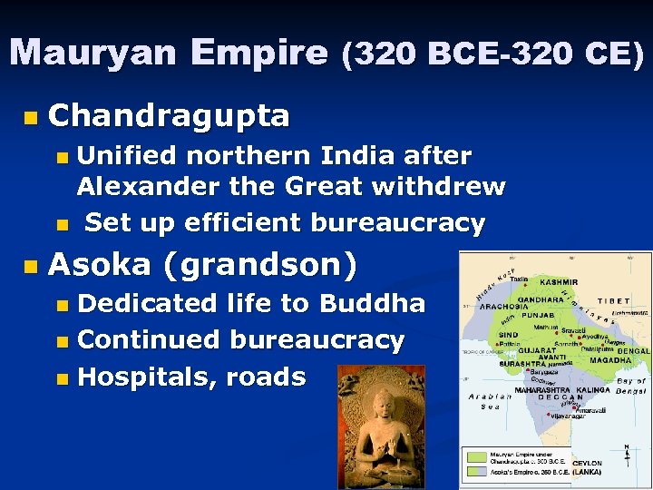Mauryan Empire (320 BCE-320 CE) n Chandragupta Unified northern India after Alexander the Great