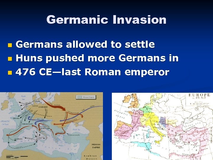 Germanic Invasion Germans allowed to settle n Huns pushed more Germans in n 476