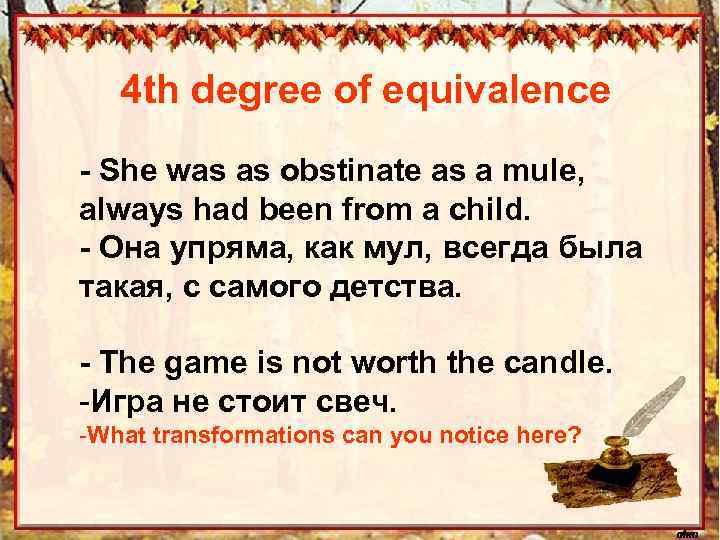 4 th degree of equivalence - She was as obstinate as a mule, always