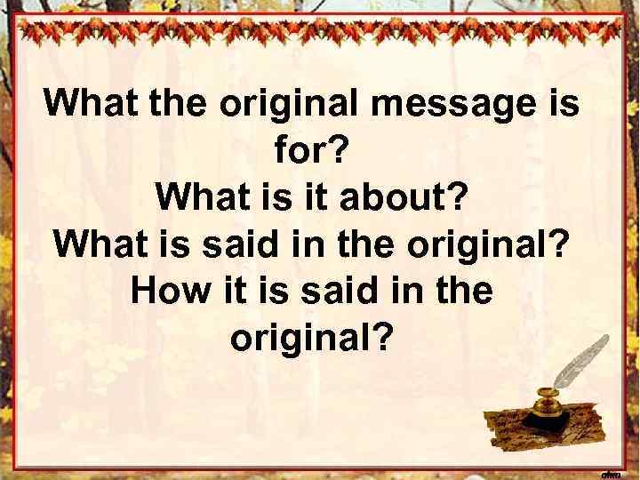 What the original message is for? What is it about? What is said in