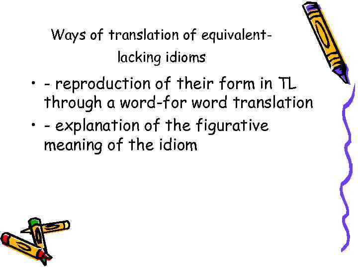 Ways of translation of equivalentlacking idioms • - reproduction of their form in TL