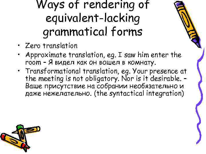 Ways of rendering of equivalent-lacking grammatical forms • Zero translation • Approximate translation, eg.