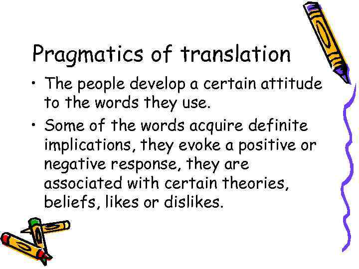 Pragmatics of translation • The people develop a certain attitude to the words they