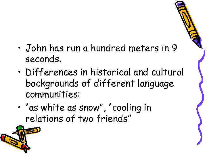  • John has run a hundred meters in 9 seconds. • Differences in