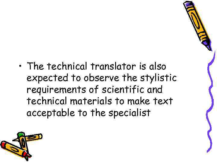  • The technical translator is also expected to observe the stylistic requirements of