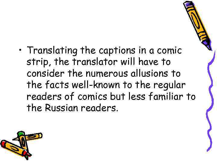  • Translating the captions in a comic strip, the translator will have to