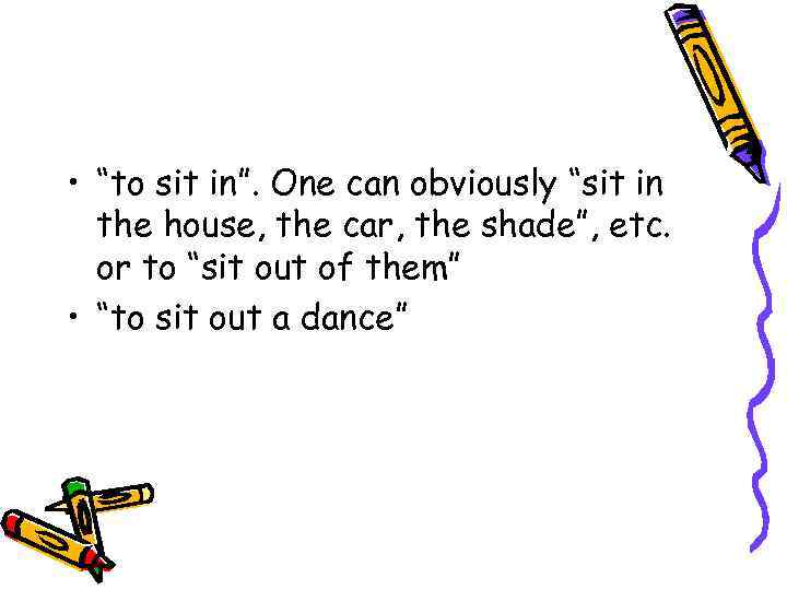  • “to sit in”. One can obviously “sit in the house, the car,