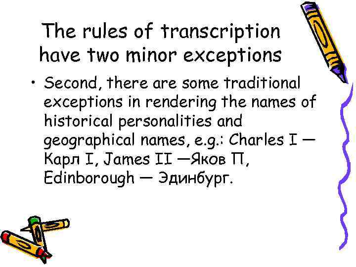 The rules of transcription have two minor exceptions • Second, there are some traditional