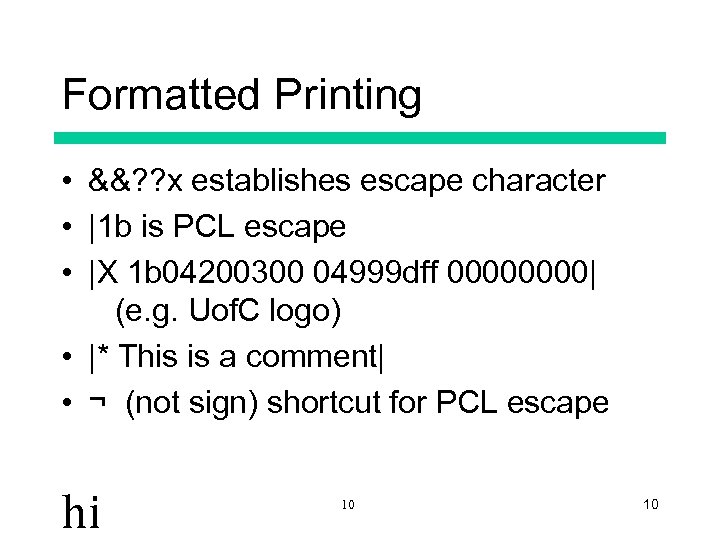 Formatted Printing • &&? ? x establishes escape character • |1 b is PCL