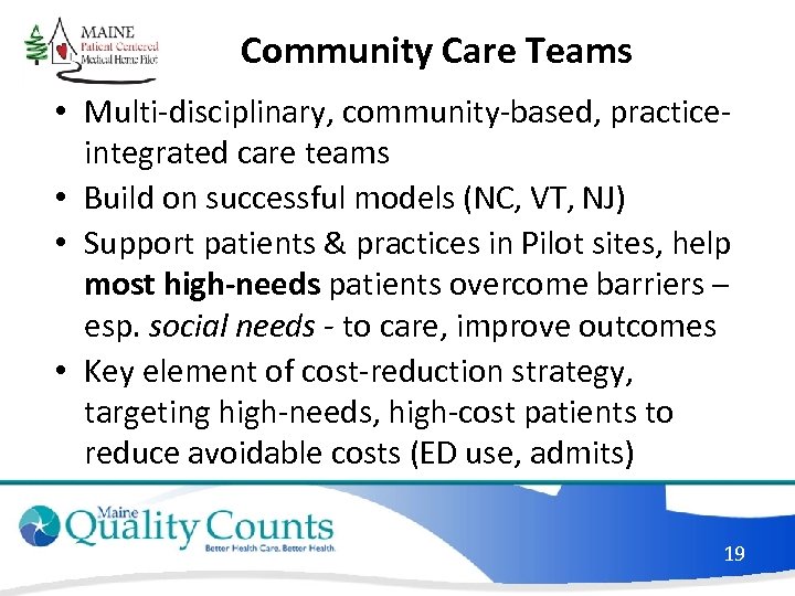 Community Care Teams • Multi-disciplinary, community-based, practiceintegrated care teams • Build on successful models