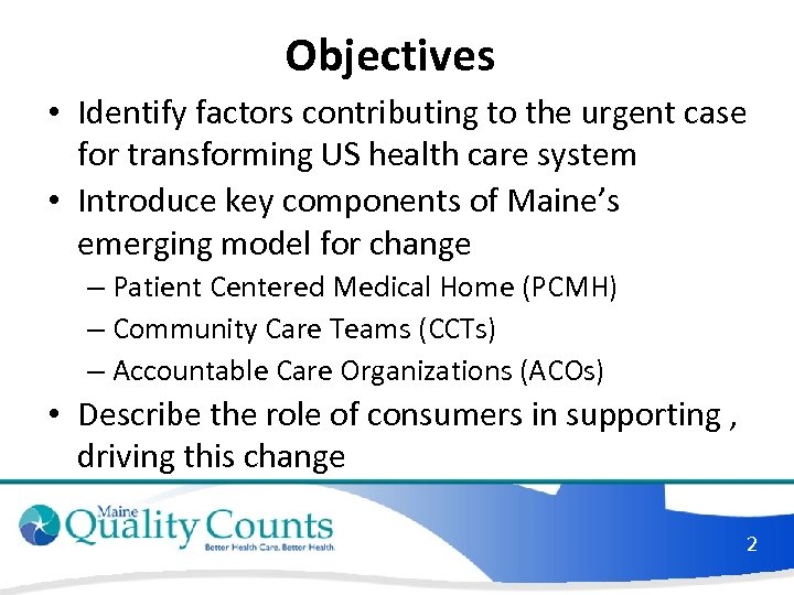 Objectives • Identify factors contributing to the urgent case for transforming US health care