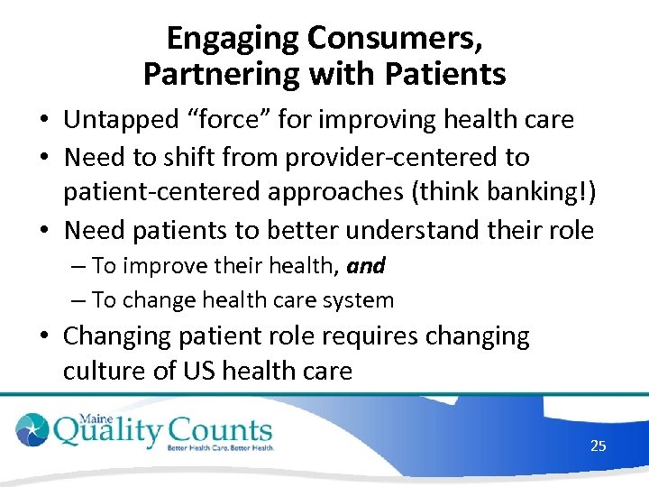Engaging Consumers, Partnering with Patients • Untapped “force” for improving health care • Need