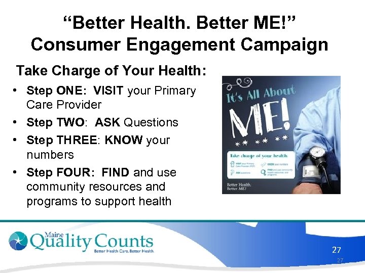 “Better Health. Better ME!” Consumer Engagement Campaign Take Charge of Your Health: • Step