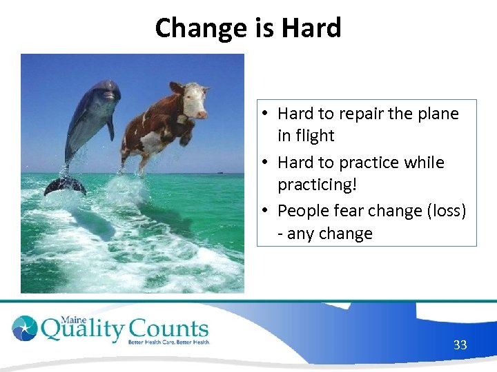 Change is Hard • Hard to repair the plane in flight • Hard to