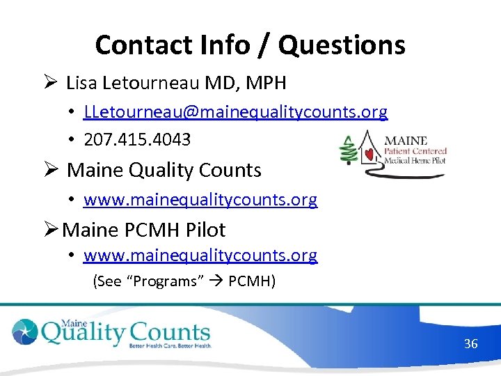 Contact Info / Questions Ø Lisa Letourneau MD, MPH • LLetourneau@mainequalitycounts. org • 207.