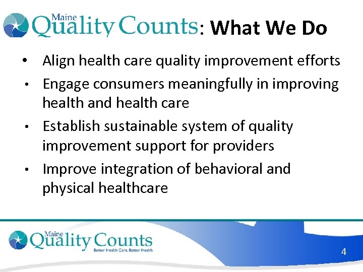 : What We Do • Align health care quality improvement efforts • Engage consumers