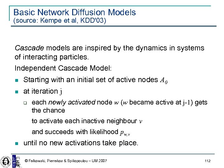Basic Network Diffusion Models (source: Kempe et al, KDD'03) Cascade models are inspired by
