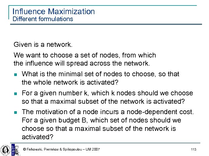 Influence Maximization Different formulations Given is a network. We want to choose a set