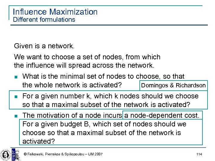 Influence Maximization Different formulations Given is a network. We want to choose a set
