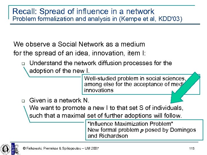Recall: Spread of influence in a network Problem formalization and analysis in (Kempe et