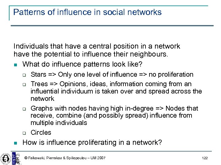 Patterns of influence in social networks Individuals that have a central position in a
