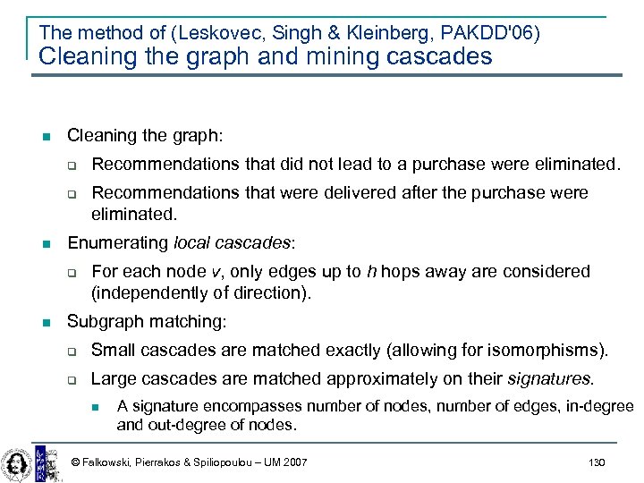 The method of (Leskovec, Singh & Kleinberg, PAKDD'06) Cleaning the graph and mining cascades