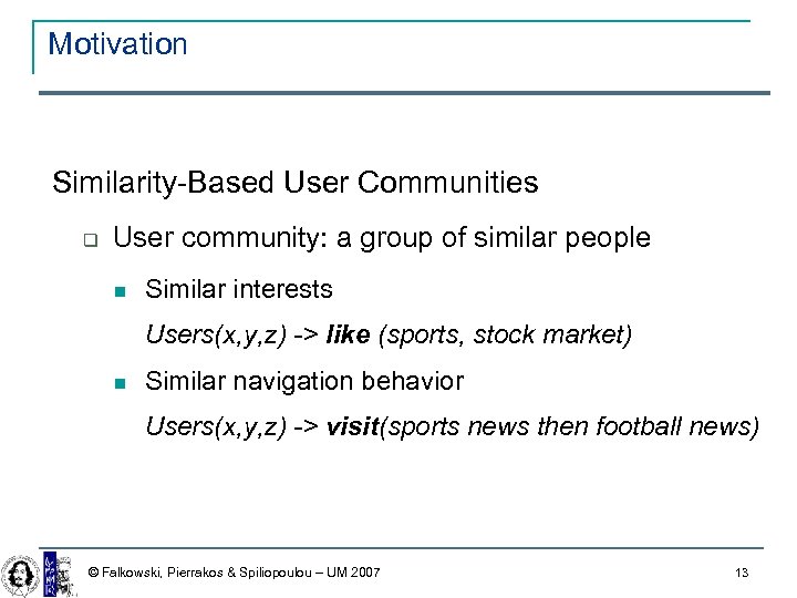 Motivation Similarity-Based User Communities User community: a group of similar people Similar interests Users(x,