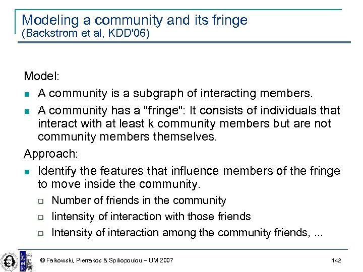 Modeling a community and its fringe (Backstrom et al, KDD'06) Model: A community is