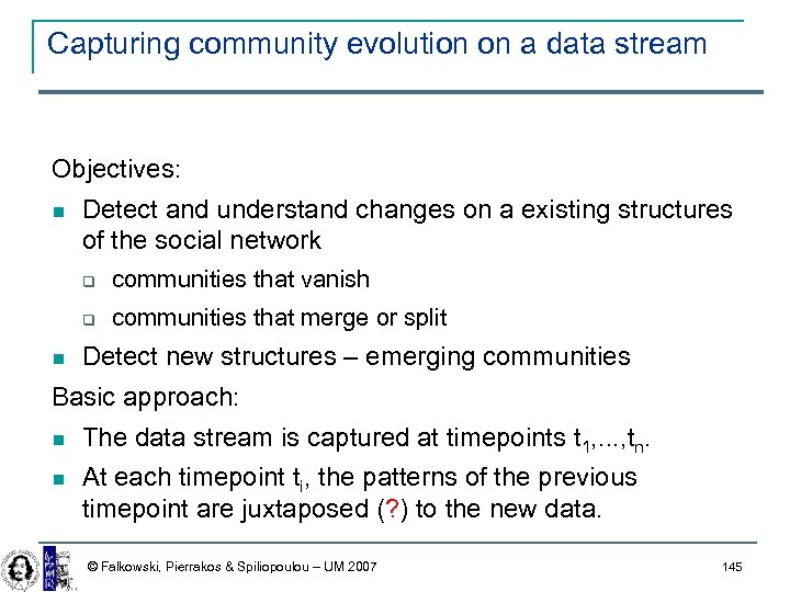 Capturing community evolution on a data stream Objectives: Detect and understand changes on a