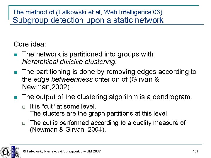 The method of (Falkowski et al, Web Intelligence'06) Subgroup detection upon a static network
