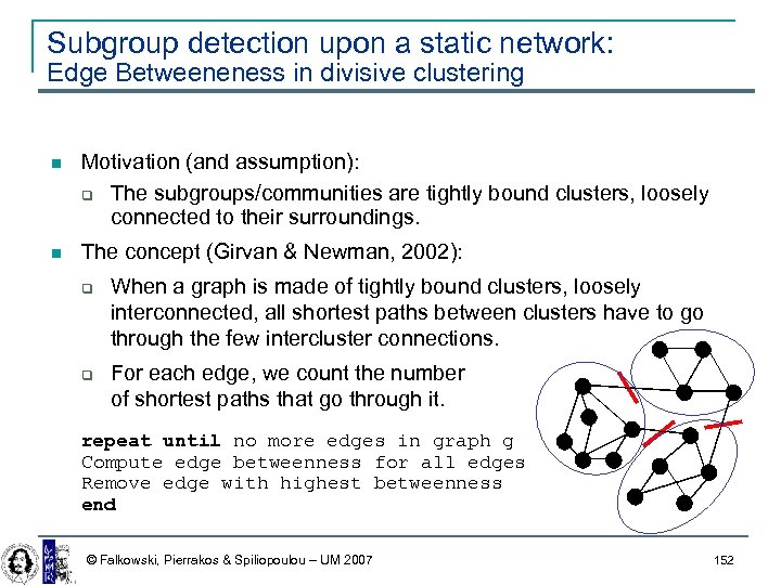 Subgroup detection upon a static network: Edge Betweeneness in divisive clustering Motivation (and assumption):