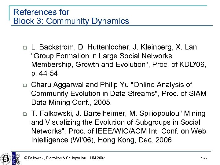 References for Block 3: Community Dynamics L. Backstrom, D. Huttenlocher, J. Kleinberg, X. Lan
