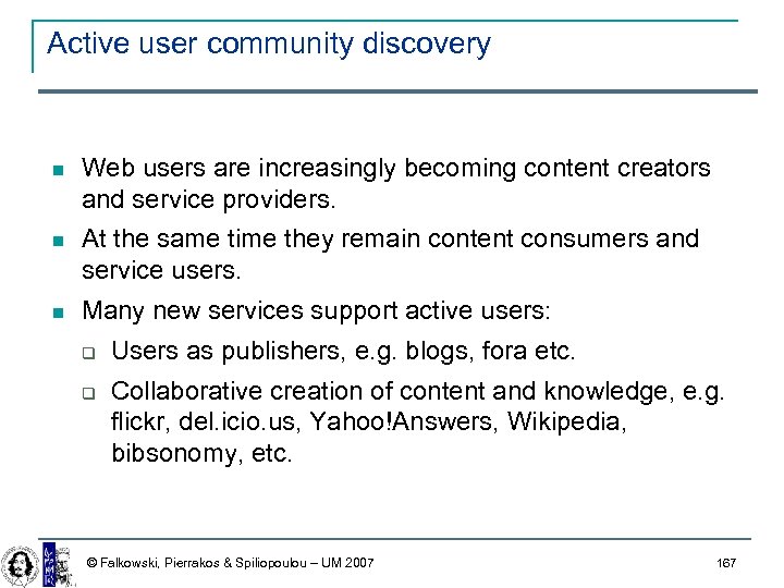 Active user community discovery Web users are increasingly becoming content creators and service providers.