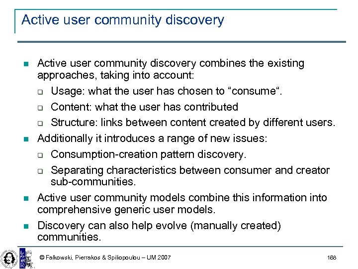 Active user community discovery Active user community discovery combines the existing approaches, taking into