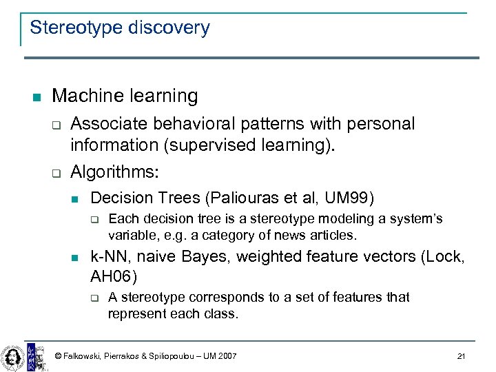 Stereotype discovery Machine learning Associate behavioral patterns with personal information (supervised learning). Algorithms: Decision
