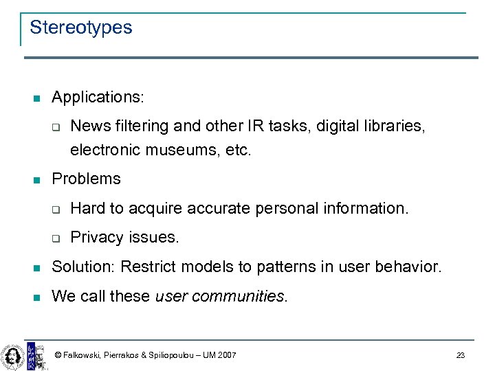 Stereotypes Applications: News filtering and other IR tasks, digital libraries, electronic museums, etc. Problems