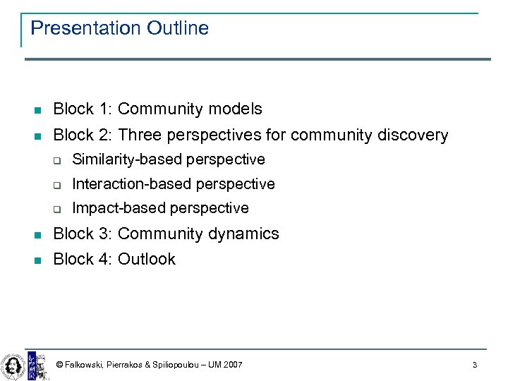 Presentation Outline Block 1: Community models Block 2: Three perspectives for community discovery Similarity-based